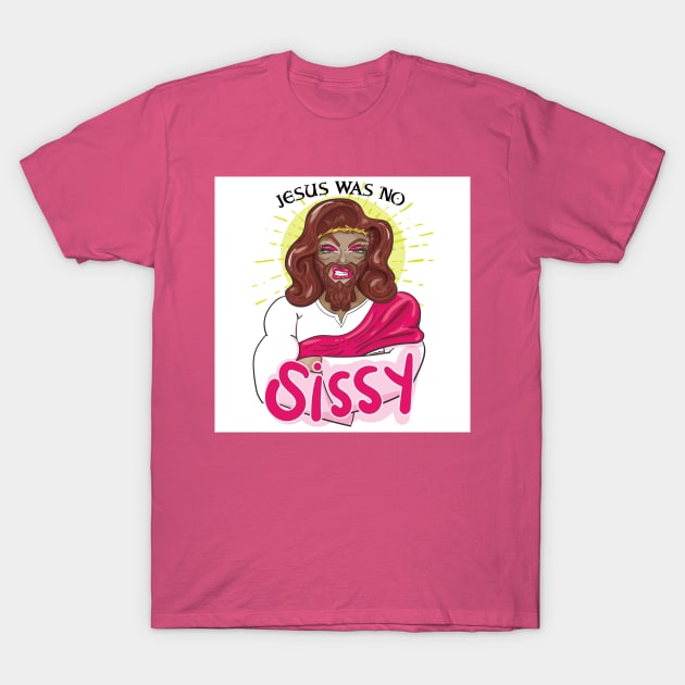 JESUS WAS NO SISSY T-Shirt by Kelli Dunham's Angry Queer Tees